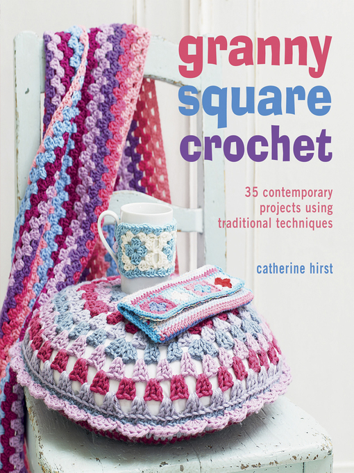 Title details for Granny Square Crochet by Catherine Hirst - Wait list